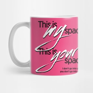 This is my space. This is your space. Mug